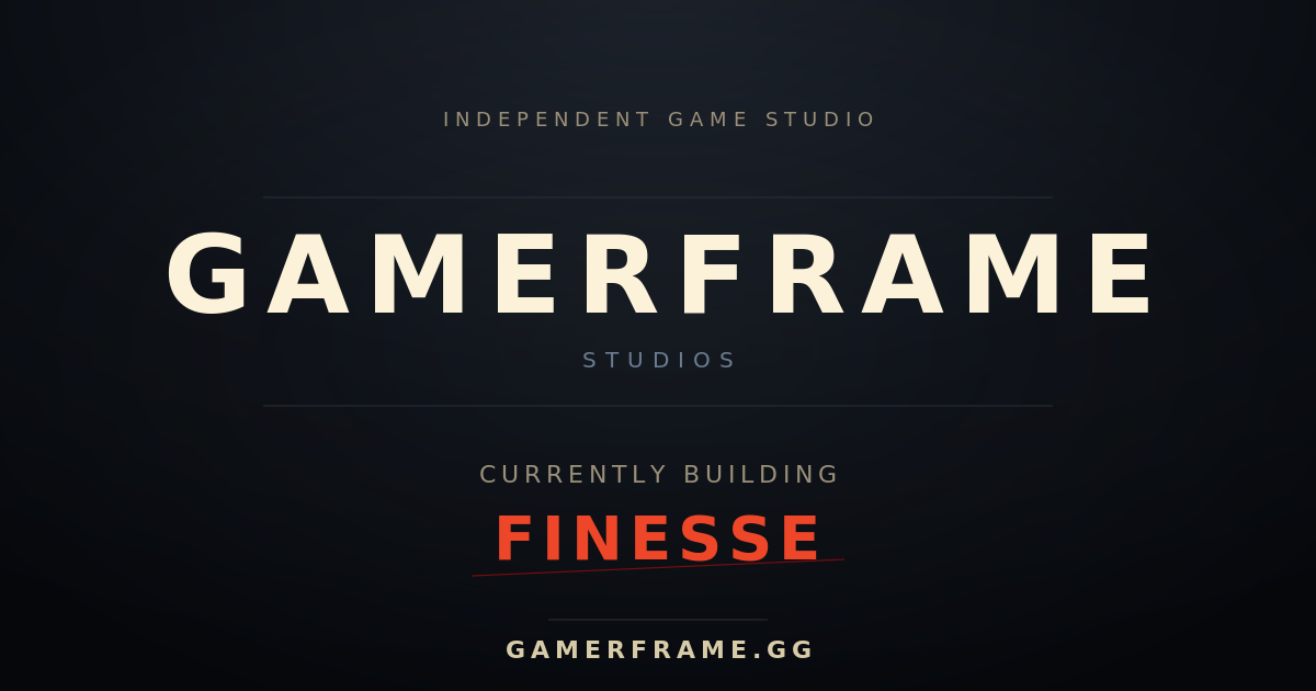 GamerFrame Studios — Independent game studio. Currently building Finesse.